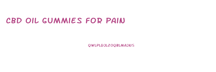 Cbd Oil Gummies For Pain