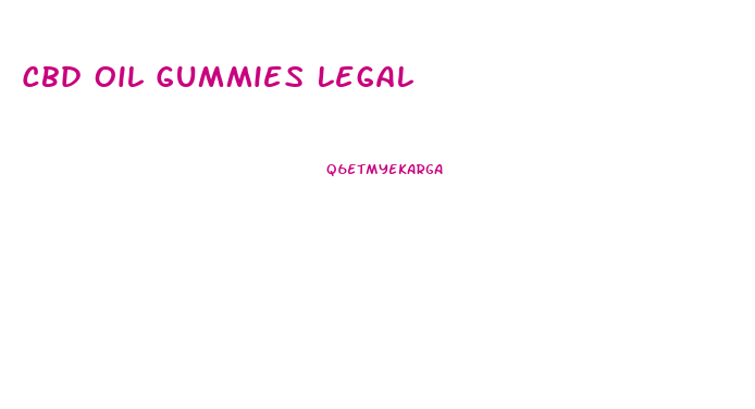 Cbd Oil Gummies Legal