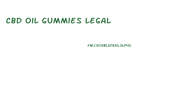 Cbd Oil Gummies Legal