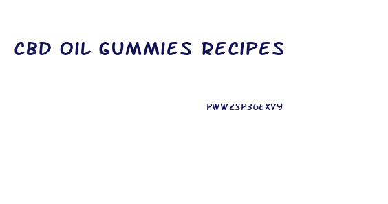 Cbd Oil Gummies Recipes