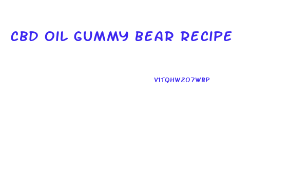 Cbd Oil Gummy Bear Recipe