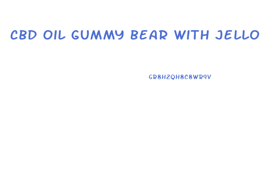 Cbd Oil Gummy Bear With Jello