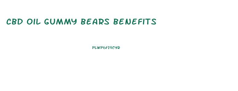 Cbd Oil Gummy Bears Benefits
