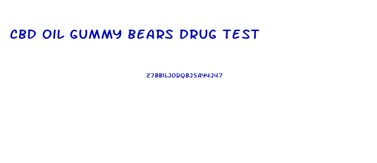 Cbd Oil Gummy Bears Drug Test