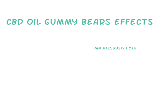 Cbd Oil Gummy Bears Effects