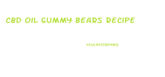 Cbd Oil Gummy Bears Recipe