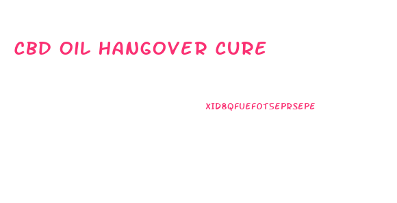 Cbd Oil Hangover Cure