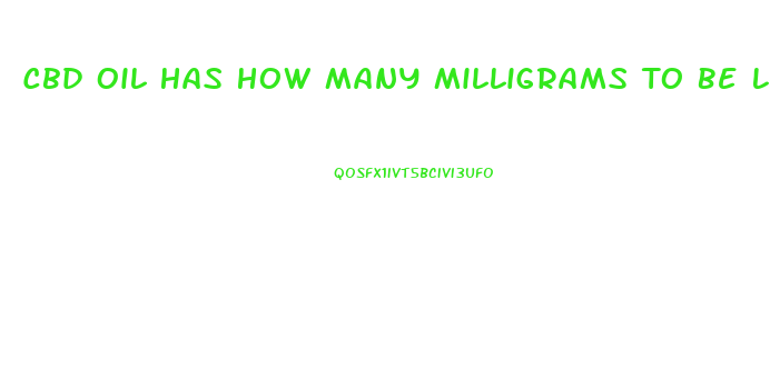 Cbd Oil Has How Many Milligrams To Be Legal