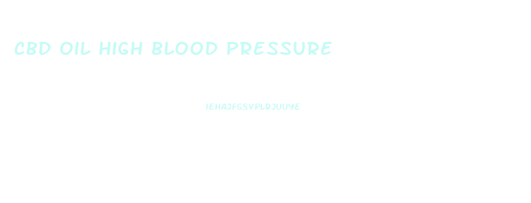 Cbd Oil High Blood Pressure