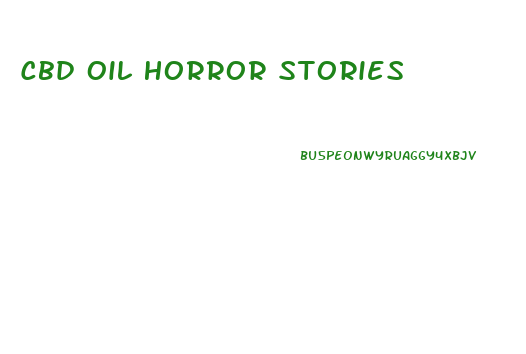 Cbd Oil Horror Stories