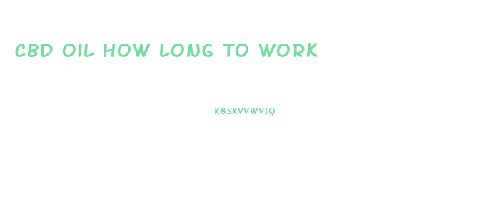 Cbd Oil How Long To Work