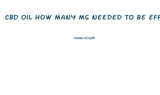 Cbd Oil How Many Mg Needed To Be Effective