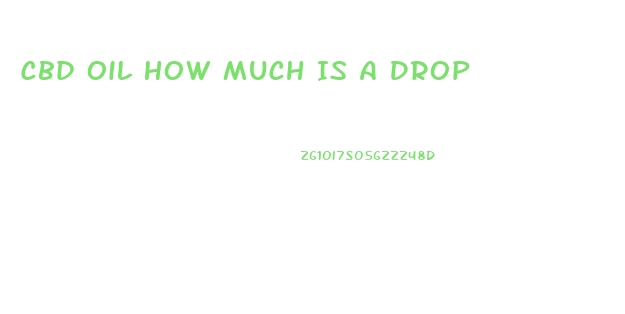 Cbd Oil How Much Is A Drop