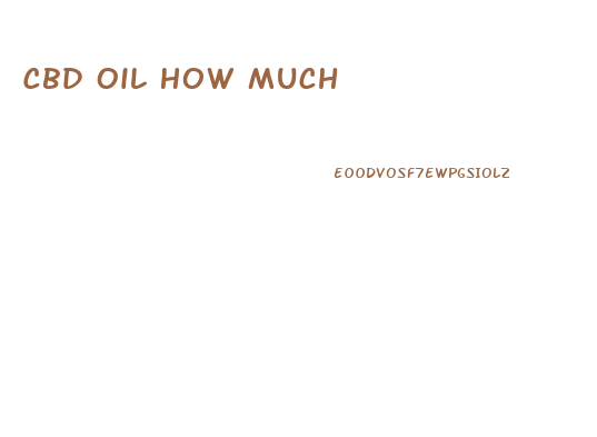 Cbd Oil How Much