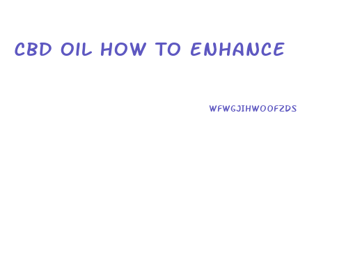 Cbd Oil How To Enhance