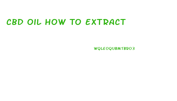 Cbd Oil How To Extract