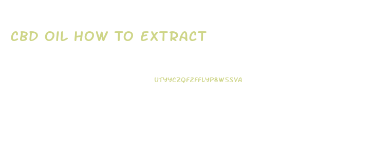 Cbd Oil How To Extract