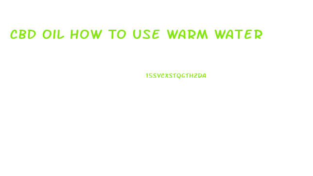 Cbd Oil How To Use Warm Water
