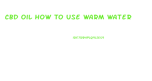 Cbd Oil How To Use Warm Water