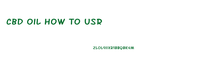 Cbd Oil How To Usr