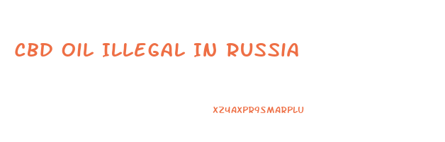 Cbd Oil Illegal In Russia