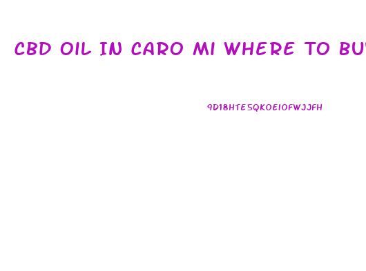Cbd Oil In Caro Mi Where To Buy