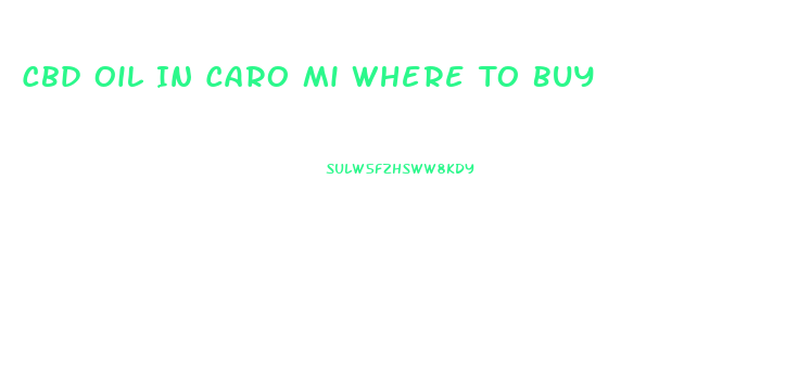 Cbd Oil In Caro Mi Where To Buy