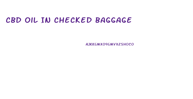 Cbd Oil In Checked Baggage