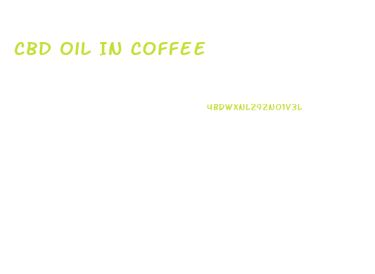 Cbd Oil In Coffee