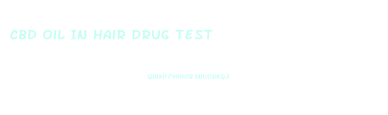 Cbd Oil In Hair Drug Test