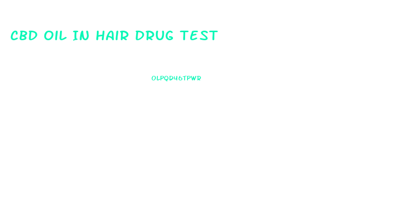Cbd Oil In Hair Drug Test