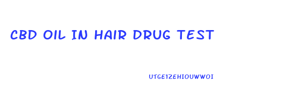 Cbd Oil In Hair Drug Test