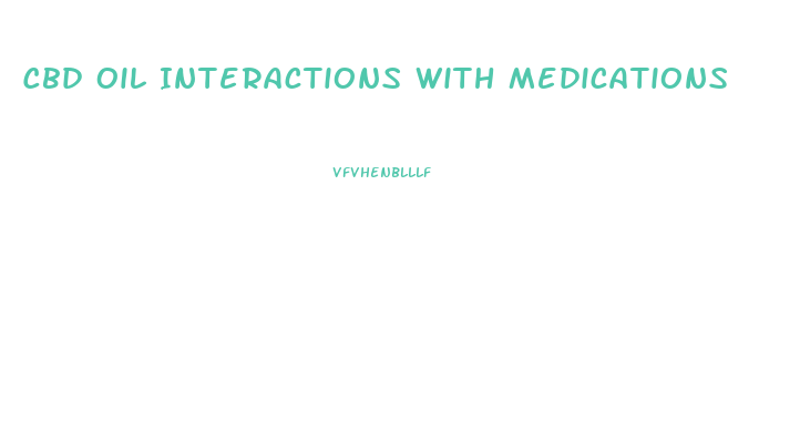 Cbd Oil Interactions With Medications