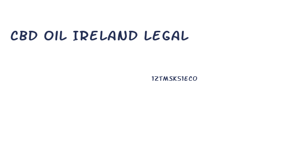 Cbd Oil Ireland Legal