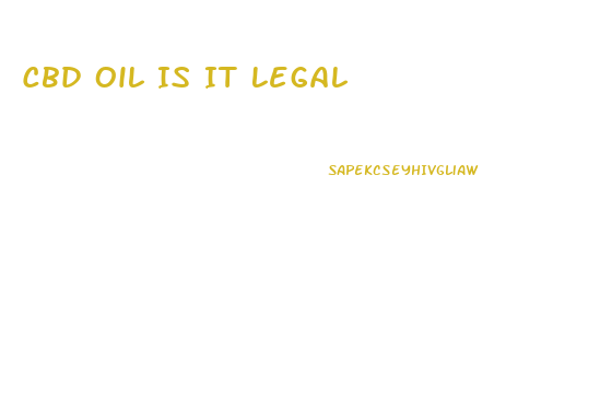 Cbd Oil Is It Legal