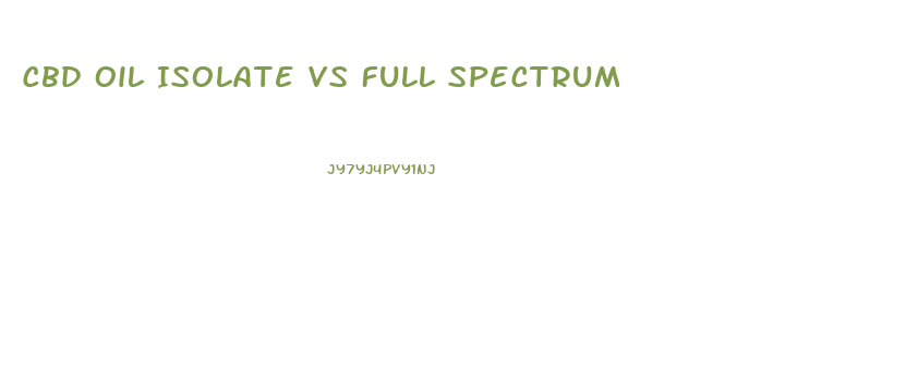 Cbd Oil Isolate Vs Full Spectrum