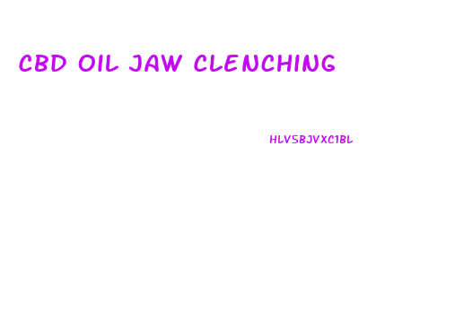 Cbd Oil Jaw Clenching