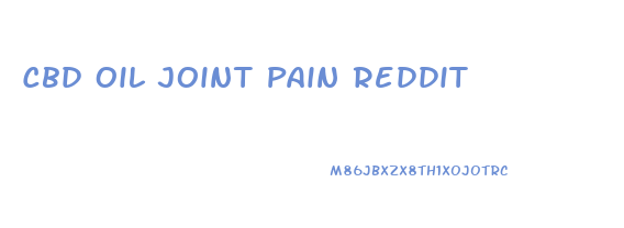 Cbd Oil Joint Pain Reddit