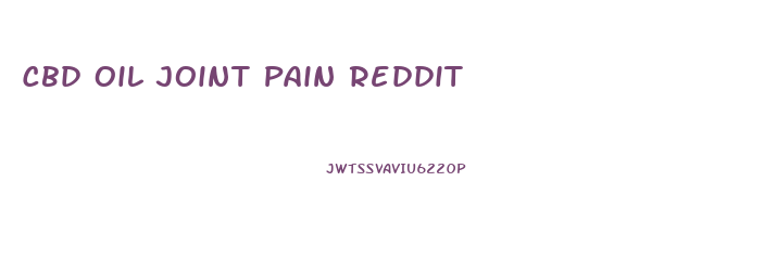 Cbd Oil Joint Pain Reddit