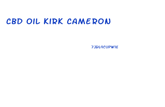 Cbd Oil Kirk Cameron