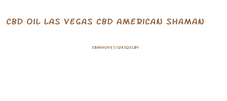 Cbd Oil Las Vegas Cbd American Shaman