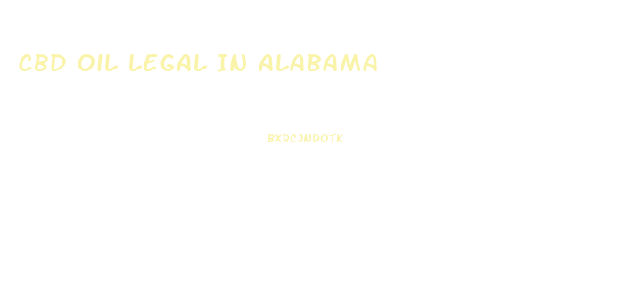 Cbd Oil Legal In Alabama