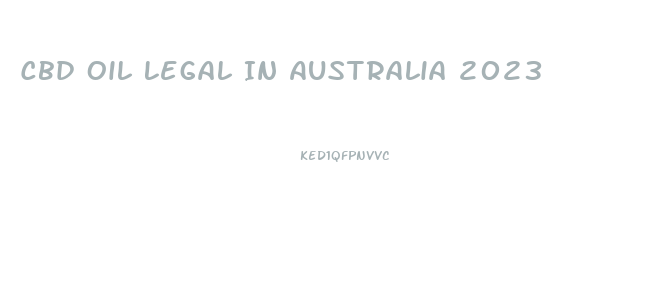 Cbd Oil Legal In Australia 2023