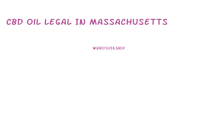Cbd Oil Legal In Massachusetts