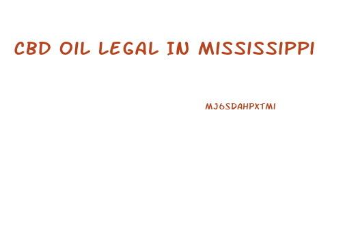 Cbd Oil Legal In Mississippi