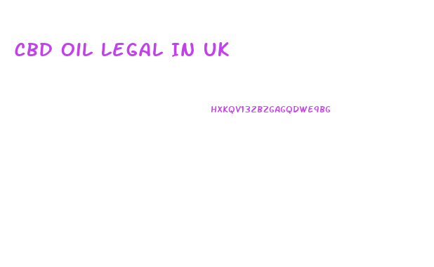 Cbd Oil Legal In Uk