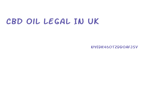 Cbd Oil Legal In Uk