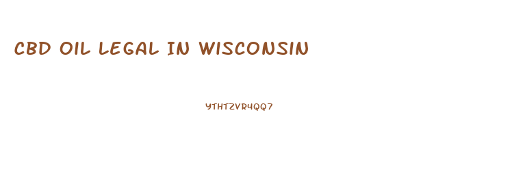 Cbd Oil Legal In Wisconsin