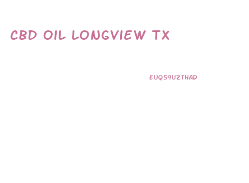 Cbd Oil Longview Tx