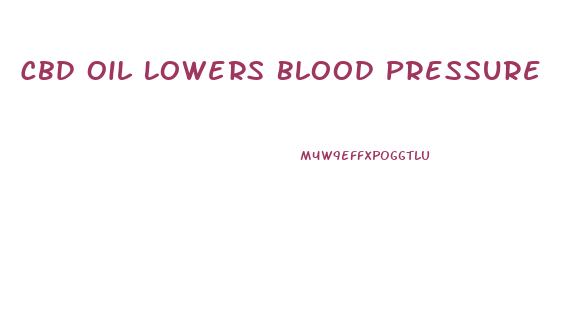 Cbd Oil Lowers Blood Pressure